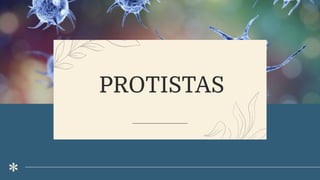 PROTISTAS
 