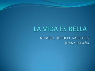 NOMBRE: MISHELL GALLEGOS
            JOANA ESPAÑA
 