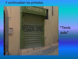 Y continuaban las pintadas.
“Tienda “Tienda
judía”
 