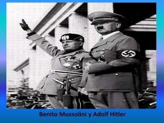 Benito Mussolini y Adolf Hitler
 