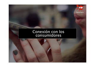 #gamingcw




    Conexión con los
¿Cuál era el objetivo?
      consumidores
 