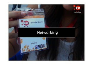 #gamingcw




¿Cuál es el objetivo?
      Networking
 