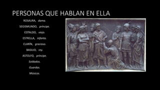 PERSONAS QUE HABLAN EN ELLA
ROSAURA, dama.
SEGISMUNDO, príncipe.
COTALDO, viejo.
ESTRELLA, infanta.
CLARÍN, gracioso.
BASILIO, rey.
ASTOLFO, príncipe.
Soldados.
Guardas.
Músicos.
 