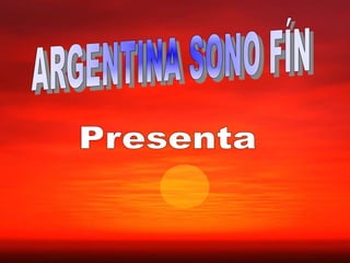 ARGENTINA SONO FÍN  Presenta  