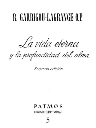 I GARR1G0U LAGRAN6E HE
/
m
Segunda edición
PATMO S
LIBROS DE ESP1RITVAL1DAP
5
 