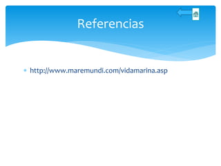  http://www.maremundi.com/vidamarina.asp
Referencias
 