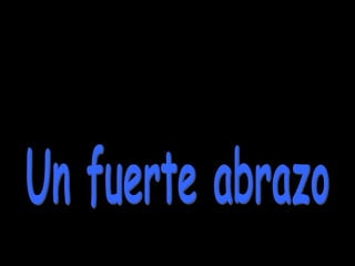 Un abrazo fuerte José-Antonio Un fuerte abrazo 