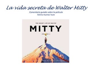 La vida secreta de Walter Mitty
Comentario guiado sobre la película
Fátima Huertas Yuste
 