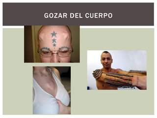 GOZAR DEL CUERPO
 