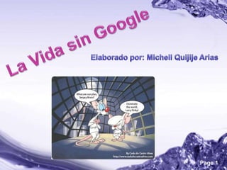 La Vida sin Google Elaborado por: MichellQuijije Arias 