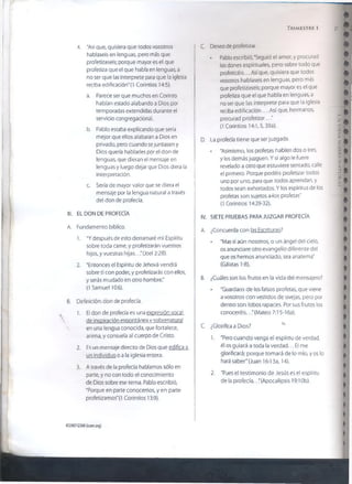 T r im e s t r e i 27
4. ‘Así que, quisiera que todos vosotros
hablaseis en lenguas, pero más que
profetizaseis; porque mayor es ei que
profetiza que el que habla en lenguas, a
no ser que las interprete para que la iglesia
reciba edificación"(1 Corintios 14:5).
a. Parece ser que muchos en Corinto
habían estado alabando a Dios por
temporadas extendidas durante el
servicio congregacional.
b. Pablo estaba explicando que sería
mejor que ellos alabaran a Dios en
privado, pero cuando sejuntasen y
Dios quería hablarles por e! don de
lenguas, que dieran el mensaje en
lenguas y luego dejar que Dios diera la
interpretación.
c. Sería de mayor valor que se diera el
mensaje por la lengua natural a través
del don de profecía.
III. EL DON DE PROFECÍA
A. Fundamento bíblico.
1. "Y después de esto derramaré mi Espíritu
sobre toda carne, y profetizarán vuestros
hijos, y vuestras hijas.. ."(Joel 2:28).
2. "Entonces el Espíritu de Jehová vendrá
sobre ti con poder, y profetizarás con ellos,
y serás mudado en otro hombre."
(1 Samuel 10:6).
B. Definición: don de profecía.
1. El don de profecía es una expresión vocal
de inspiración espontánea v sobrenatural
en una lengua conocida, que fortalece,
anima, y consuela al cuerpo de Cristo.
2. Fs un mensaje directo de Dios que edifica a
un individuo o a la iglesia entera.
3. A través de la profecía hablamos sólo en
parte, y no con todo el conocimiento
de Dios sobre ese tema. Pablo escribió,
‘Porque en parte conocemos, y en parte
profetizamos" (1 Corintios 13:9).
C. Deseo de profetizar.
• Pablo escribió, "Seguid el amor; y procurad
los dones espirituales, pero sobre todo que
profeticéis... Así que, quisiera que todos
vosotros hablaseis en lenguas, pero más
que profetizaseis; porque mayor es el que
profetiza que el que habla en lenguas, a
no ser que las interprete para que la iglesia
reciba edificación... Así que, hermanos,
procurad profetizar..."
(1 Corintios 14:1,5,39a).
D. La profecía tiene que ser juzgada.
• "Asimismo, los profetas hablen dos o tres,
y los demás juzguen. Y si algo le fuere
revelado a otro que estuviere sentado, calle
el primero. Porque podéis profetizar todos
uno por uno, para que todos aprendan, y
todos sean exhortados. Y los espíritus de los
profetas son sujetos aáos profetas"
(1 Corintios 14:29-32).
IV. SIETE PRUEBAS PARA JUZGAR PROFECÍA
A. ¿Concuerda con las Escrituras?
- “Mas si aún nosotros, o un ángel del cíelo,
os anunciare otro evangelio diferente del
que os hemos anunciado, sea anatema"
(Gálatas 1:8).
B. ¿Cuáles son los frutos en la vida del mensajero?
• “Guardaos de los falsos profetas, que viene
a vosotros con vestidos de ovejas, pero por
dentro son lobos rapaces. Por sus frutos los
conoceréis.. ."(Mateo 7:15-16a).
C. ¿Glorifica a Dios?
1. "Pero cuando venga el espíritu de verdad,
él os guiará a toda la verdad... El me
glorificará; porque tomará de lo mío, y os lo
hará saber"(Juan 16:13a, 14).
2. "Pues el testimonio de Jesús es el espíritu
de la profecía..."(Apocalipsis 19:10b).
©2007 GSMI (¡som.org)
LAVIDASOBRENATURAL
 
