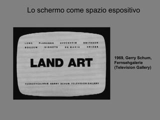 1969, Gerry Schum, Fernsehgalerie (Television Gallery) Lo schermo come spazio espositivo 