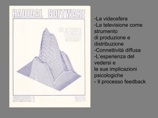 La videosfera La televisione come strumento  di produzione e distribuzione Connettività diffusa L’esperienza del  vedersi e le sue implicazioni psicologiche - Il processo feedback 