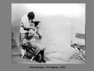 Chris Burden, «TV Hijack», 1972   