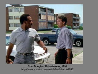 Stan Douglas, Monodramas, 1991 http://www.youtube.com/watch?v=R8e4tJo183E 