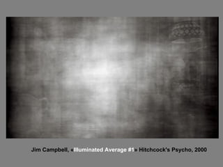 Jim Campbell, « Illuminated Average #1 » Hitchcock's Psycho, 2000   
