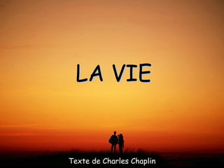 LA VIE


Texte de Charles Chaplin
 