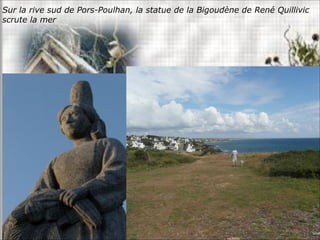Sur la rive sud de Pors-Poulhan, la statue de la Bigoudène de René Quillivic
scrute la mer
 