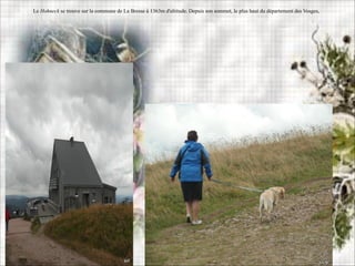 Le Hohneck se trouve sur la commune de La Bresse à 1363m d'altitude. Depuis son sommet, le plus haut du département des Vosges,
 