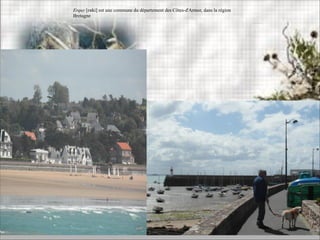 Erquy [ɛʁki] est une commune du département des Côtes-d'Armor, dans la région
Bretagne
 