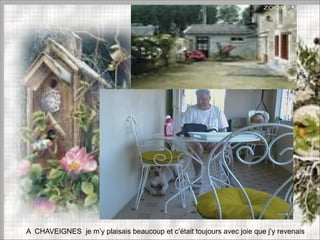 A CHAVEIGNES je m’y plaisais beaucoup et c’était toujours avec joie que j’y revenais
 