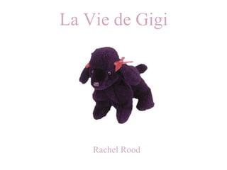 La Vie de Gigi  Rachel Rood 