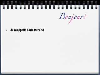 Bonjour!

Je m’appelle Laïla Durand.
 