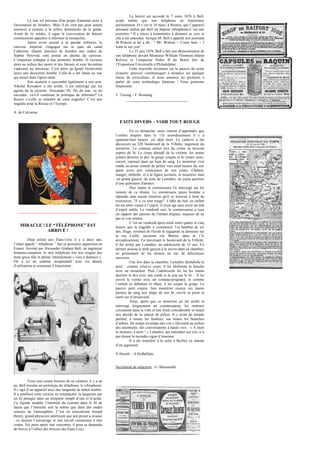 Le tsar est prévenu d'un projet d'attentat suite à
l'arrestation de Jeliabov. Mais il ne veut pas pour autant
renoncer à assister à la relève dominicale de la garde.
Avant de s'y rendre, il signe la convocation de futures
commissions appelées à réformer la monarchie.
Après avoir assisté à la parade militaire, le
carrosse impérial s'engagea sur le quai du canal
Catherine. Quatre lanceurs de bombes aux ordres de
Sophie Perovski sont postés en attente du carrosse.
L’empereur échappe à une première bombe. Il s'avance
alors au milieu des morts et des blessés et veut lui-même
s'adresser au terroriste. C'est alors qu’Ignati Grinevitski
lance une deuxième bombe. Celle-là a été fatale au tsar
qui meurt dans l'après-midi.
Son assassin a succombé également à son acte.
Nikolaï Ryssakov a été arrêté, il est interrogé par les
agents de la sécurité. Alexandre III, fils du tsar, va lui
succéder, va-t-il continuer la politique de réformes? La
Russie v-t-elle se remettre de cette tragédie? C’est une
tragédie pour la Russie et l’Europe.
A. de Calvairac
MIRACLE ! LE “TÉLÉPHONE” EST
ARRIVÉ !
Déjà utilisé aux États-Unis il y a deux ans,
l’objet appelé “ téléphone ” fait sa première apparition en
France. Inventé par Alexander Graham Bell, un ingénieur
britanno-canadien, le mot téléphone tire son origine des
mots grecs têle et phônê, littéralement « voix à distance ».
On a ici un schéma récapitulatif avec les détails
d’utilisation et comment il fonctionne :
Voici une courte histoire de sa création: il y a un
an, Bell invente un prototype du téléphone, le vibraphone.
Il s’agit d’un appareil avec une languette de métal mobile.
Il a amélioré cette version en remplaçant la languette par
un fil plongée dans un récipient rempli d’eau et d’acide.
Ce liquide module l’intensité du courant dans le fil de
façon que l’intensité soit la même que dans des ondes
sonores de l'atmosphère. C’est en rencontrant Joseph
Henry, grand physicien américain que son projet a avancé
: ce dernier l’encourage et son travail commence à être
connu. Six mois après leur rencontre, il pose sa demande
de brevet à l’office des brevets des États-Unis.
Le brevet est accordé le 7 mars 1876 à Bell,
avant même que son téléphone ne fonctionne
parfaitement. Et c’est le 10 mars, à Boston, que l’appareil
artisanal réalisé par Bell est baptisé vibraphone.C’est une
première ! Il a réussi à transmettre à distance sa voix et
elle a été entendue lorsque M. Bell a appellé son assistant
M.Watson et lui a dit : " Mr. Watson -- Come here -- I
want to see you”.
Le 25 juin 1876, Bell a fait une démonstration de
son téléphone devant Monsieur William Thomson (baron
Kelvin) et l’empereur Pedro II du Brésil lors de
l’Exposition Universelle à Philadelphie.
Cette nouvelle invention est la preuve de notre
avancée, pouvoir communiquer à distance est quelque
chose de miraculeux, et nous sommes les premiers à
parler de cette technologie futuriste ! Nous pourrons
finalement
T. Truong – F. Rostaing
FAITS DIVERS – VOIR TOUT ROUGE
En ce dimanche, nous venons d’apprendre que
l’enfant disparu dans le 17e arrondissement il y a
quarante-huit heures est déjà mort. Le cadavre a été
découvert au 220 boulevard de la Villette, logement du
meurtrier. Le couteau utilisé lors du crime se trouvait
auprès du lit. Le corps dénudé́ de la victime, les mains
jointes derrière le dos, la gorge coupée et le ventre semi-
ouvert, reposait dans un bain de sang. Le meurtrier s'est
rendu au poste central de police vers neuf heures du soir
après avoir pris conscience de son crime. Châtain,
maigre, imberbe, et à la figure juvénile, le meurtrier était
un grand garçon, du nom de Lemaître, un jeune parisien
d’une quinzaine d'années.
Hier matin le commissaire l'a interrogé sur les
raisons de ce drame. Le monstrueux jeune homme a
répondu sans aucun émotion qu'il se trouvait à bout de
ressources, "il a vu tout rouge". L'idée de tuer un enfant
lui est alors venue à l’esprit, il avait agi sans avoir un état
d’esprit stable. Le vendredi soir, le commissariat a reçu
un rapport des parents de l'enfant disparu, inquiets de ne
pas le voir rentrer.
C’est un vendredi après-midi entre quatre et cinq
heures que la tragédie a commencé. Un bambin de six
ans, Hugo, revenait de l'école et regagnait sa demeure sur
la rue Caillé, ancienne rue Martin, dans le 17e
arrondissement. En traversant le boulevard de la Villette,
il fut arrêté par Lemaître, un adolescent de 15 ans. Ce
dernier poussa le petit garçon à le suivre dans sa chambre,
en promettant de lui donner un sac de délicieuses
sucreries.
Une fois dans la chambre, Lemaître déshabilla le
petit ; comme celui-ci criait, il lui bâillonna la bouche
avec un mouchoir. Puis l’adolescent lui lia les mains
derrière le dos avec une corde et le jeta sur le lit… Il lui
ouvrit le ventre avec un couteau-poignard, et comme
l’enfant se débattait et râlait, il lui coupa la gorge. Le
pauvre petit expira. Son meurtrier essuya ses mains
pleines de sang aux draps de son lit, ouvrit sa porte et
sortit sur le boulevard.
Ainsi, après que ce meurtrier ait été arrêté et
interrogé longuement au commissariat, les rumeurs
circulaient dans la ville et une foule considérable se tenait
aux abords de la station de police. Il y avait du monde
partout, à toutes les fenêtres, sur toutes les branches
d’arbres. De temps en temps des cris s’élevaient au milieu
des murmures, des conversations à haute voix : « À mort
le monstre, à mort ! » Lemaître, qui entendait ces cris, n’a
pas donné le moindre signe d’émotion.
Il a été transféré́ à la suite à Bicêtre en attente
d’un jugement.
N.Huynh – A.HoBaDam
Secrétariat de rédaction : G. Maramaldi.
 