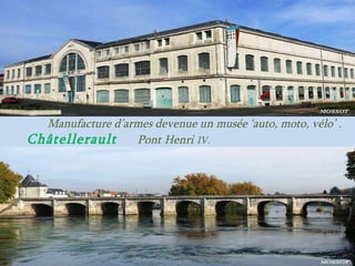 Manufacture d’armes devenue un musée ‘auto, moto, vélo’ .  Châtellerault   Pont   Henri   IV.   