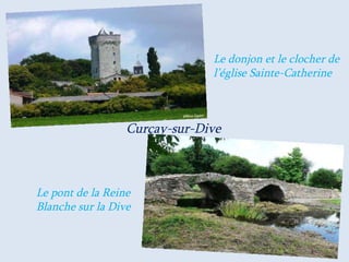 Curçay-sur-Dive Le donjon et le clocher de l’église Sainte-Catherine Le pont de la Reine Blanche sur la Dive 