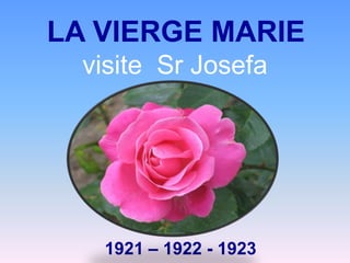 LA VIERGE MARIE visite  Sr Josefa 1921 – 1922 - 1923 