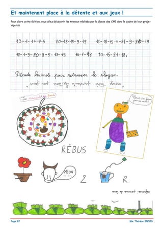 Et maintenant place à la détente et aux jeux !
Pour clore cette édition, vous allez découvrir les travaux réalisés par la classe des CM1 dans le cadre de leur projet
Agenda.




Page 22                                                                                             Ste Thérèse INFOS
 