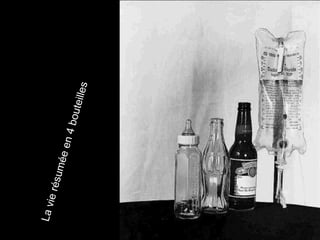 La vie résumée en 4 bouteilles