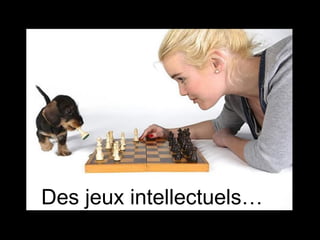 Des jeux intellectuels… 