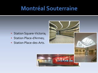 MontréalSouterraineStationSquare-Victoria;StationPlace-d'Armes;StationPlace-des-Arts.SVPDArtsPD’Armes