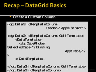 Create a Custom Column <dg:DataGridTemplateColumn  Header=&quot;Appointment&quot;> <dg:DataGridTemplateColumn.CellTemplate> <DataTemplate> <dg:DatePicker SelectedDate=&quot;{Binding  ApptDate}&quot;/> </DataTemplate> </dg:DataGridTemplateColumn.CellTemplate> </dg:DataGridTemplateColumn> 