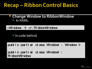 Change Window to RibbonWindow In XAML In code behind <Window>    <r:RibbonWindow> public partial class Window1 : Window   public partial class Window1 : RibbonWindow 