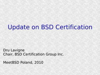 Update on BSD Certification


Dru Lavigne
Chair, BSD Certification Group Inc.

MeetBSD Poland, 2010
 