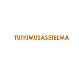 TUTKIMUSASETELMA
 