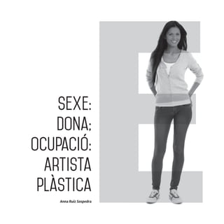 Anna Ruiz Sospedra
Sexe:
Dona;
Ocupació:
Artista
plàstica
 