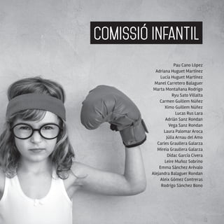 16
Pau Cano López
Adriana Huguet Martínez
Lucía Huguet Martínez
Manel Carretero Balaguer
Marta Montañana Rodrigo
Ryu Sato Villalta
Carmen Guillem Núñez
Ximo Guillem Núñez
Lucas Rus Lara
Adrián Sanz Rondan
Vega Sanz Rondan
Laura Palomar Aroca
Júlia Arnau del Amo
Carles Graullera Galarza
Mireia Graullera Galarza
Dídac García Civera
Leire Muñoz Sobrino
Emma Sánchez Arévalo
Alejandra Balaguer Rondan
Aleix Gómez Contreras
Rodrigo Sánchez Bono
comissió infantil
 