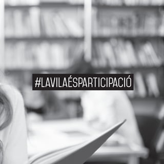 49
#lavilaésparticipació
 