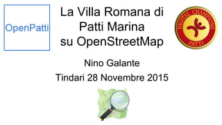 La Villa Romana di
Patti Marina
su OpenStreetMap
Nino Galante
Tindari 28 Novembre 2015
 