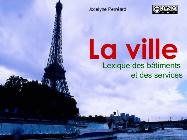 Jocelyne Perréard

La ville

Lexique des bâtiments
et des services

 