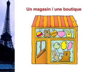 Un magasin / une boutique 
 