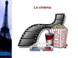 Le cinéma. 
 