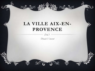La ville Aix-en-Provence Dinah Vincent 