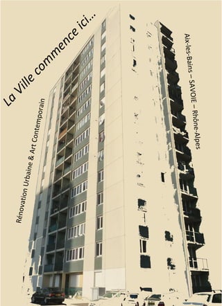 La	
  Ville	
  com
m
ence	
  ici…	
  
Rénovation	
  Urbaine	
  &	
  Art	
  Contemporain	
  	
  
Aix-­‐les-­‐Bains	
  –	
  SAVOIE	
  –	
  Rhône-­‐Alpes	
  
 