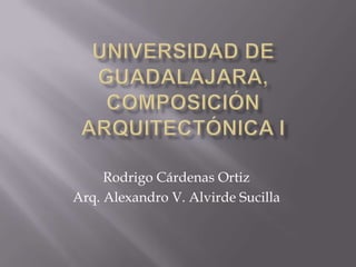 Rodrigo Cárdenas Ortiz
Arq. Alexandro V. Alvirde Sucilla
 