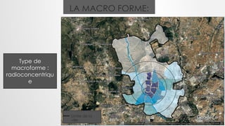 LA MACRO FORME:
Type de
macroforme :
radioconcentriqu
e
Limite de la
ville
 